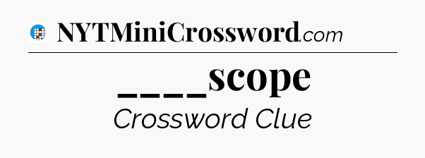 ____scope Crossword Clue