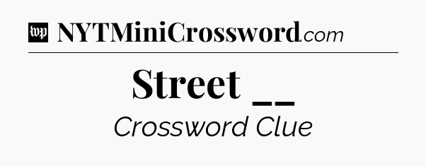Street __ Crossword Clue
