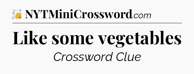 Like some vegetables - 7 Little Words