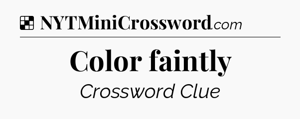 Solution: Color faintly - NYT Crossword