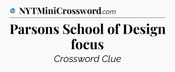Parsons School of Design focus Crossword Clue