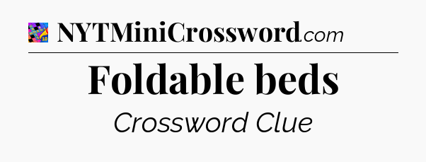 Foldable beds Crossword Clue