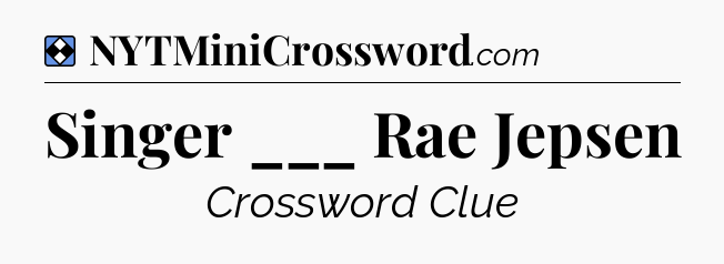 Solution: Singer ___ Rae Jepsen - NYT Mini Crossword