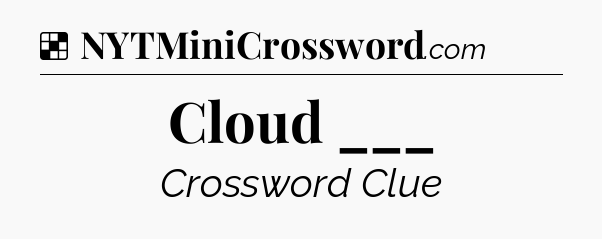 Solution: Cloud ___ - NYT Crossword