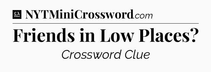 Friends in Low Places - LA Times Crossword