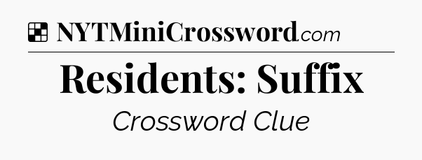 Solution: Residents: Suffix - NYT Crossword
