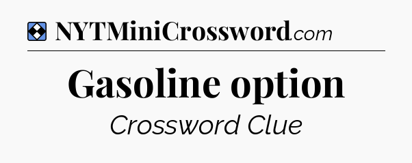 Solution: Gasoline option - NYT Mini Crossword