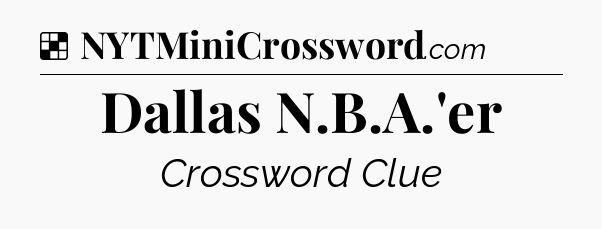 Solution: Dallas N.B.A.'er - NYT Crossword