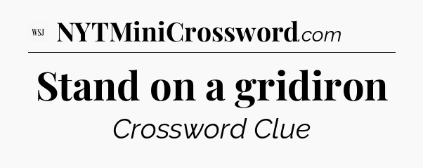 Stand on a gridiron - WSJ Crossword