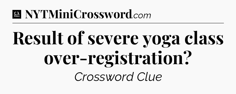 Result of severe yoga class over-registration - LA Times Crossword