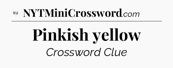 Pinkish yellow - WSJ Crossword