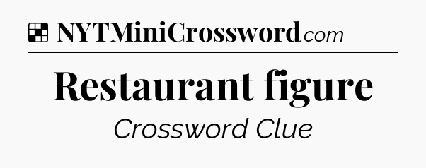 Solution: Restaurant figure - NYT Crossword