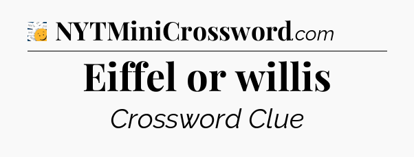 Eiffel or willis - 7 Little Words