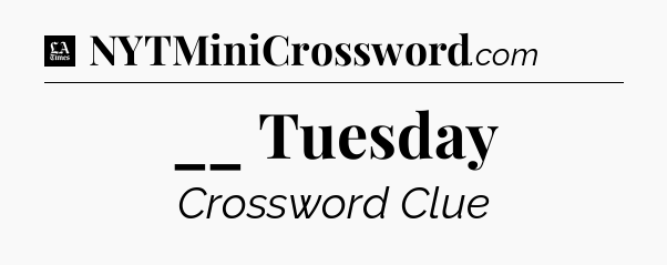 __ Tuesday - LA Times Crossword