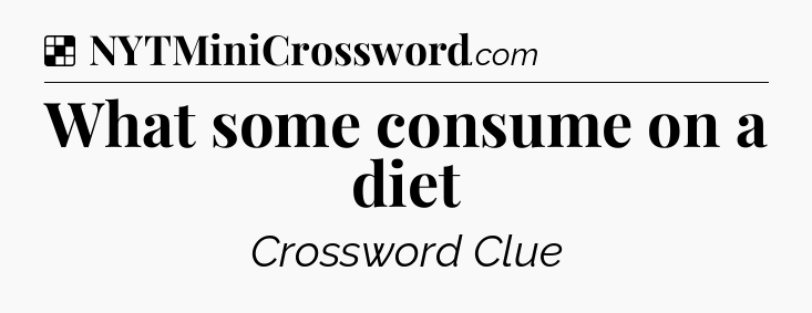 Solution: What some consume on a diet - NYT Crossword