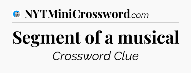 Segment of a musical Crossword Clue