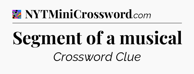 Segment of a musical Crossword Clue