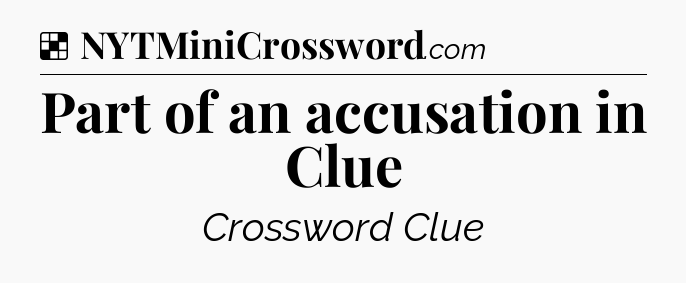 Solution: Part of an accusation in Clue - NYT Crossword