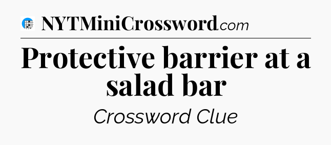 Protective barrier at a salad bar Crossword Clue