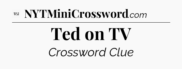 Ted on TV - WSJ Crossword