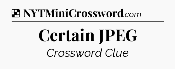Solution: Certain JPEG - NYT Crossword