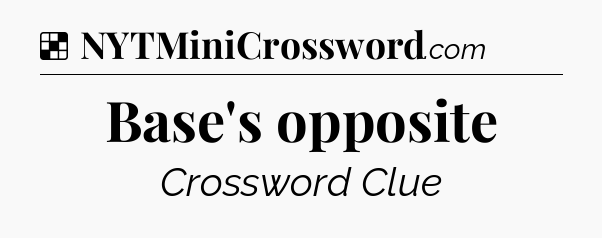 Solution: Base's opposite - NYT Crossword