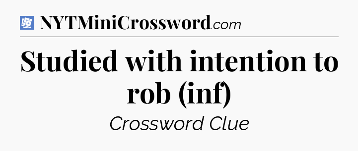Studied with intention to rob (inf) Puzzle Page Crossword Clue
