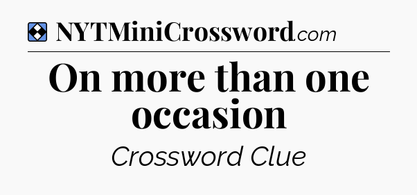 Solution: On more than one occasion - NYT Mini Crossword