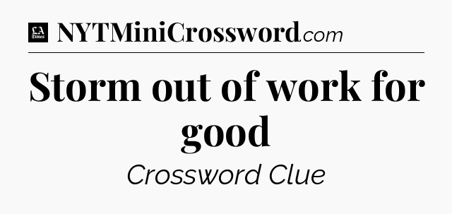 Storm out of work for good - LA Times Crossword