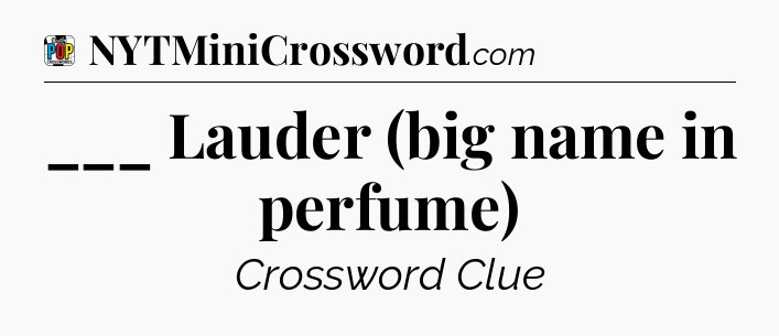 ___ Lauder (big name in perfume) Crossword Clue
