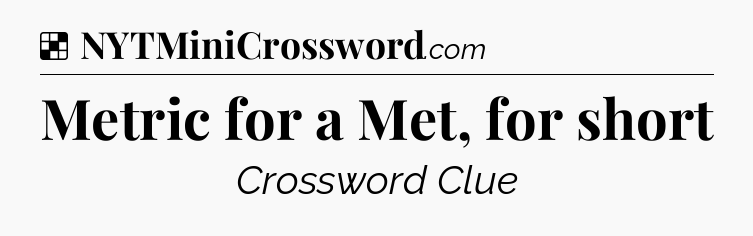 Solution: Metric for a Met, for short - NYT Crossword