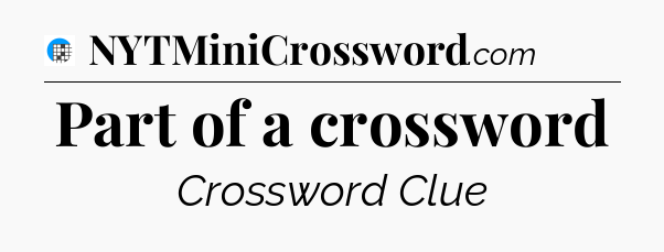 Part of a crossword Crossword Clue