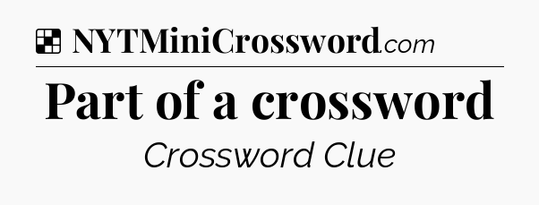 Solution: Part of a crossword - NYT Crossword