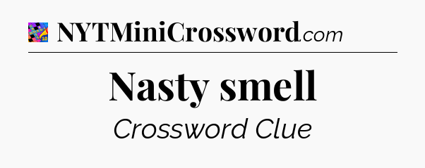 Nasty smell Crossword Clue