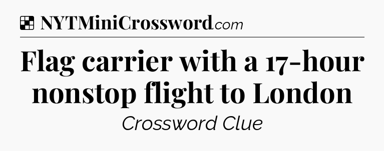 Solution: Flag carrier with a 17-hour nonstop flight to London - NYT Crossword