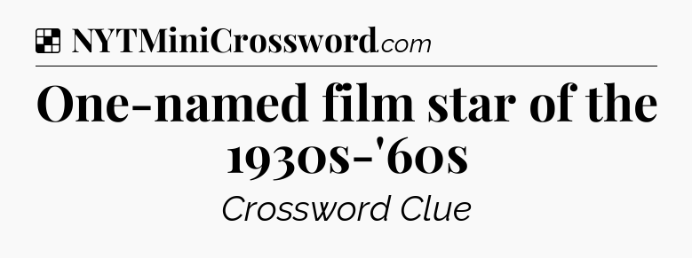 Solution: One-named film star of the 1930s-'60s - NYT Crossword