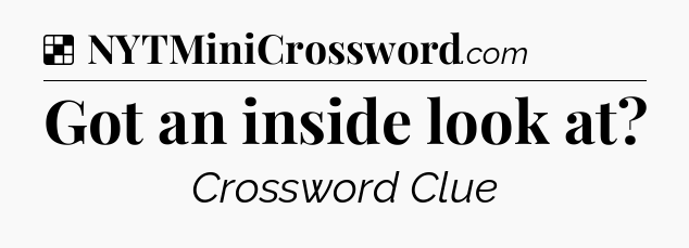 Solution: Got an inside look at - NYT Crossword