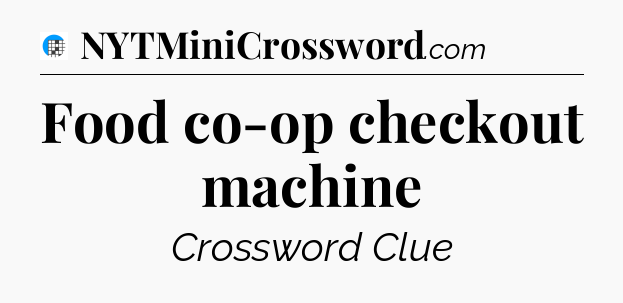 Food co-op checkout machine Crossword Clue