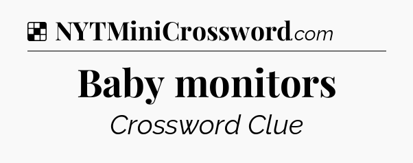 Solution: Baby monitors - NYT Crossword