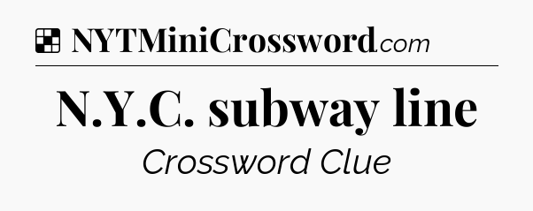 Solution: N.Y.C. subway line - NYT Crossword