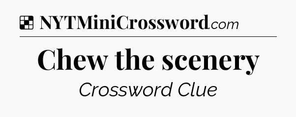 Solution: Chew the scenery - NYT Crossword