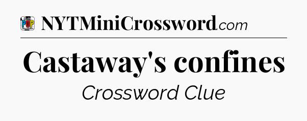 Castaway's confines Crossword Clue