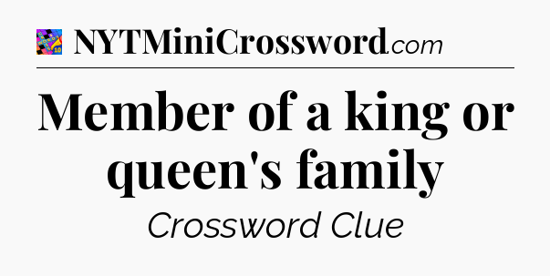Member of a king or queen's family Crossword Clue