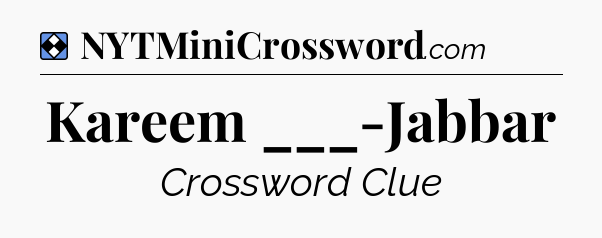 Solution: Kareem ___-Jabbar - NYT Mini Crossword
