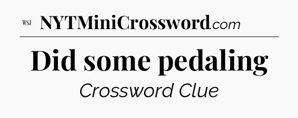 Did some pedaling - WSJ Crossword