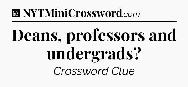 Deans, professors and undergrads - LA Times Crossword