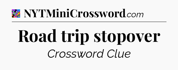 Road trip stopover Crossword Clue