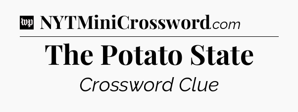 The Potato State Crossword Clue