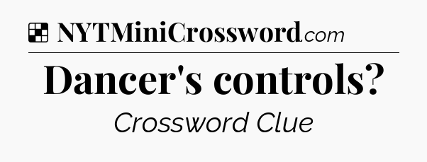 Solution: Dancer's controls - NYT Crossword