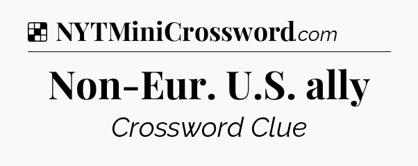 Solution: Non-Eur. U.S. ally - NYT Crossword